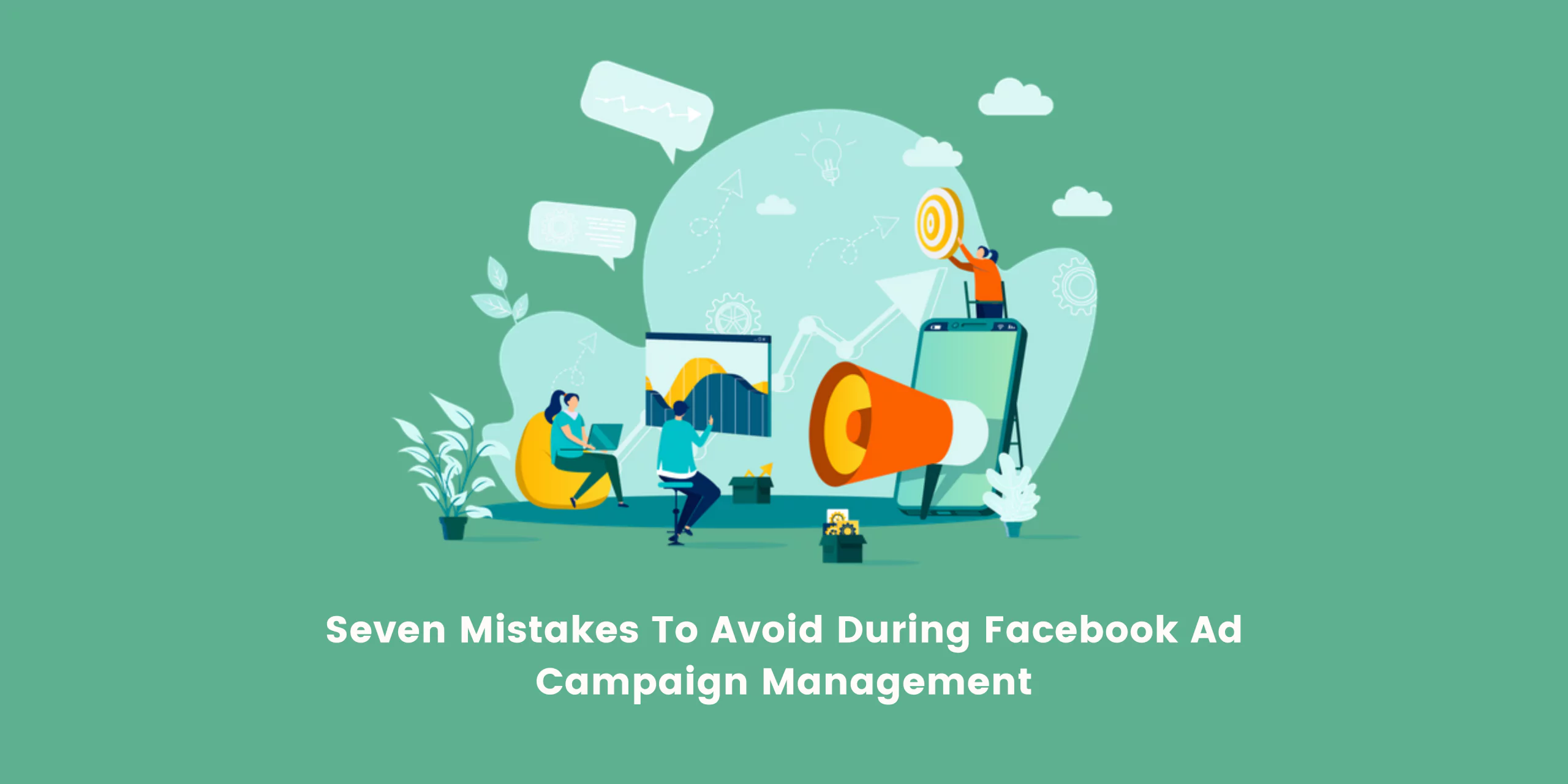 Seven-Mistakes-To-Avoid-During-Facebook-Ad-Campaign-Management.