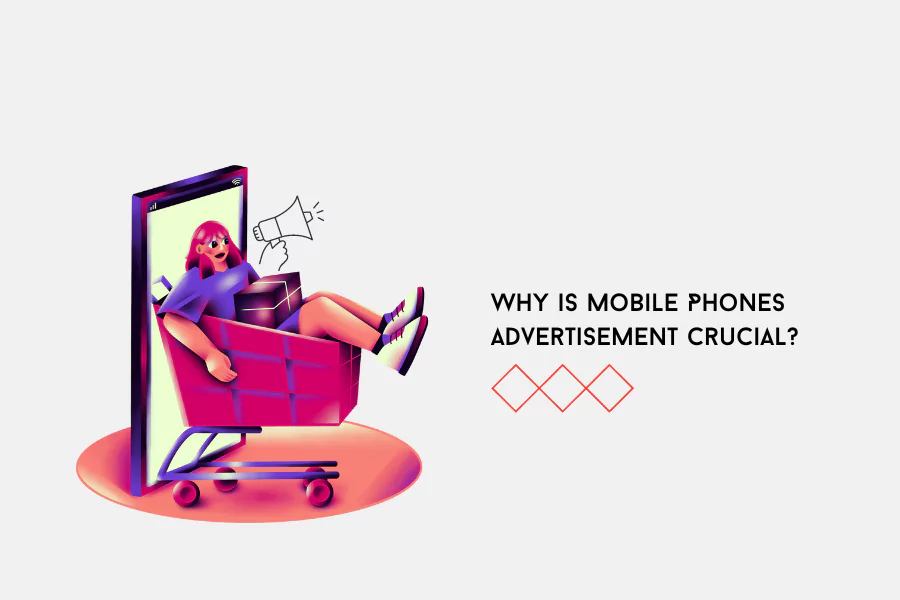 Why-is-Mobile-Phones-Advertisement-Crucial